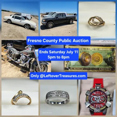 July. 11 - Fresno County Public Auction. Vehicles. Gold Jewelry. Collectibles. Firearms. 167 Lots. Ends SATURDAY 5p to 8p. Pick up SUNDAY and By Appointment.